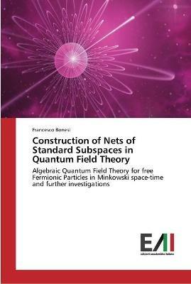 Construction of Nets of Standard Subspaces in Quantum Field Theory - Francesco Bonesi - cover