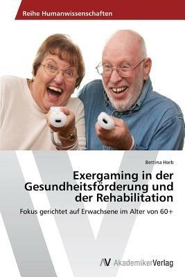 Exergaming in der Gesundheitsfoerderung und der Rehabilitation - Harb Bettina - cover