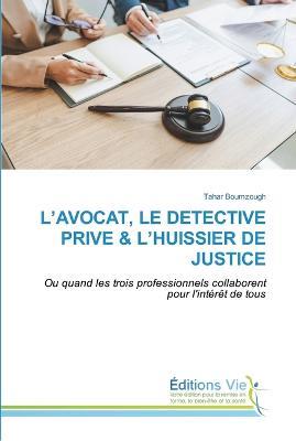 L'Avocat, Le Detective Prive & l'Huissier de Justice - Tahar Boumzough - cover