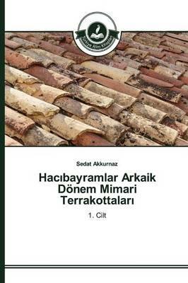 Hacibayramlar Arkaik Doenem Mimari Terrakottalari - Sedat Akkurnaz - cover