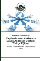 Yapilandirmaci Yaklasima Dayali Ag (Web) Destekli Turkce Egitimi - Akcay Ahmet,Dinc Abdulkerim - cover