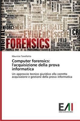 Computer forensics: l'acquisizione della prova informatica - Tonellotto Maurizio - cover