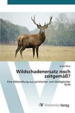 Wildschadenersatz noch zeitgemass?