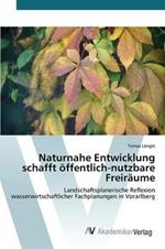 Naturnahe Entwicklung schafft oeffentlich-nutzbare Freiraume