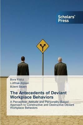 The Antecedents of Deviant Workplace Behaviors - Yildiz Bora,Alpkan Lutfihak,Sezen Bulent - cover