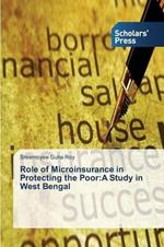 Role of Microinsurance in Protecting the Poor: A Study in West Bengal