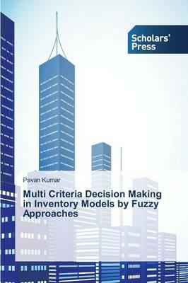 Multi Criteria Decision Making in Inventory Models by Fuzzy Approaches - Kumar Pavan - cover