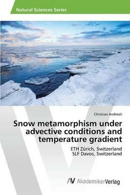 Snow metamorphism under advective conditions and temperature gradient - Andreoli Christian - cover