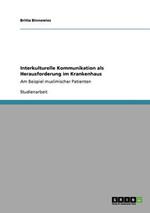 Interkulturelle Kommunikation als Herausforderung im Krankenhaus: Am Beispiel muslimischer Patienten