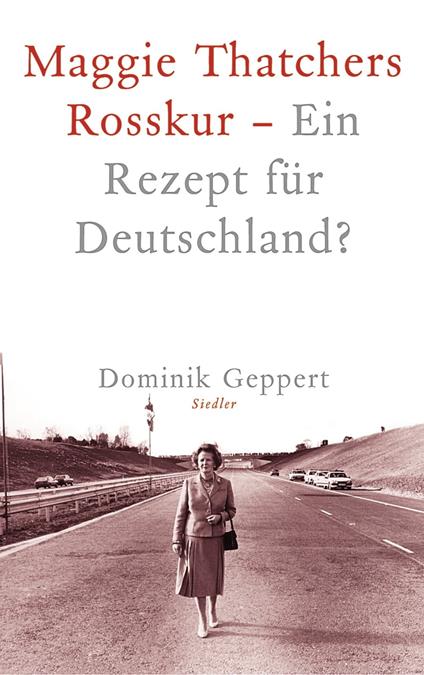 Maggie Thatchers Rosskur - Ein Rezept für Deutschland ?