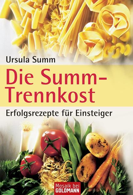 Die Summ-Trennkost - Erfolgsrezepte für Einsteiger