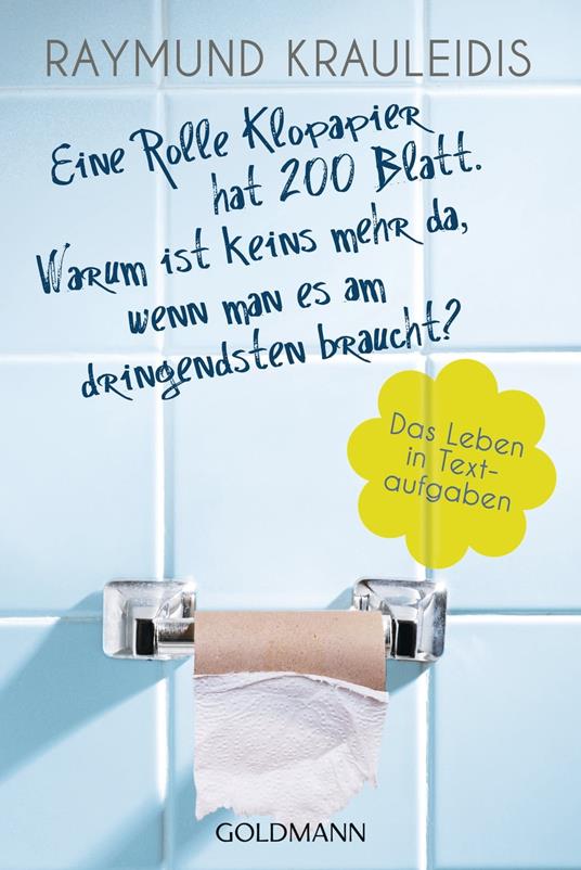 Eine Rolle Klopapier hat 200 Blatt. Warum ist keins mehr da, wenn man es am dringendsten braucht?