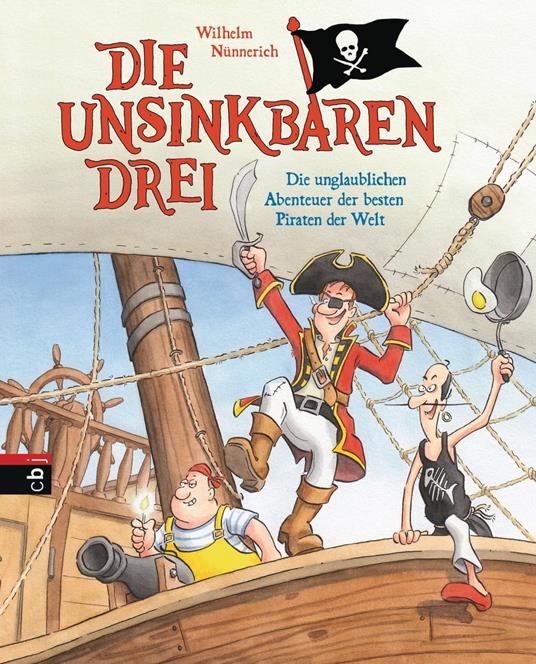 Die Unsinkbaren Drei - Die unglaublichen Abenteuer der besten Piraten der Welt - Wilhelm Nünnerich,Thomas Dähne - ebook