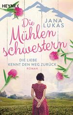 Die Mühlenschwestern - Die Liebe kennt den Weg zurück