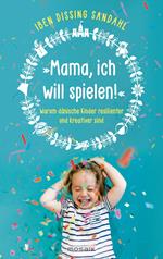 »Mama, ich will spielen!«