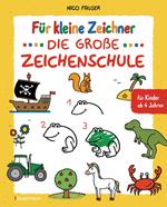 Für kleine Zeichner - Die große Zeichenschule. Zeichnen lernen für Kinder ab 4 Jahren. Mit Erfolgsgarantie!