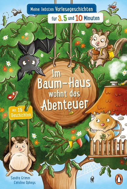 Im Baum-Haus wohnt das Abenteuer - Meine liebsten Vorlesegeschichten für 3, 5 und 10 Minuten - Sandra Grimm,Caroline Opheys - ebook