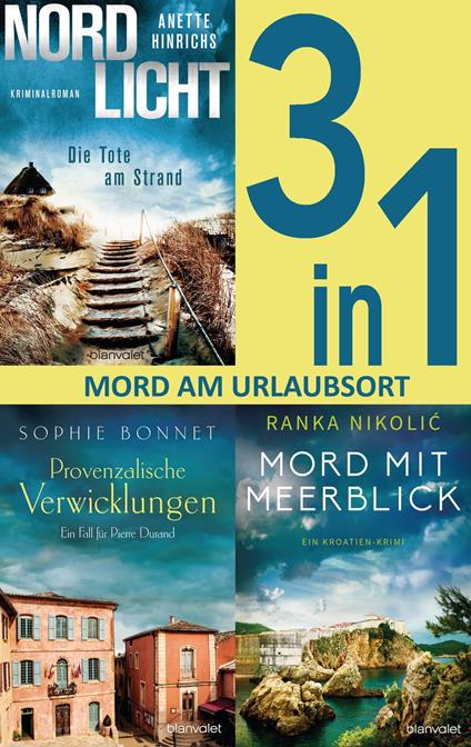 Mord am Urlaubsort: - Nordlicht – Die Tote am Strand / Provenzalische Verwicklungen / Mord mit Meerblick (3in1-Bundle)