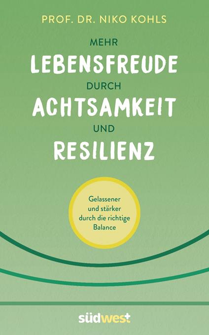 Mehr Lebensfreude durch Achtsamkeit und Resilienz