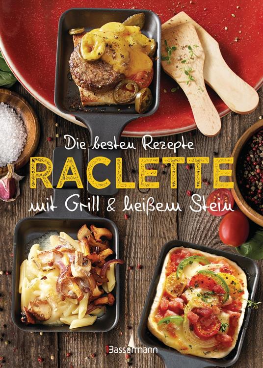 Die besten Rezepte Raclette. Mit Grill & heißem Stein