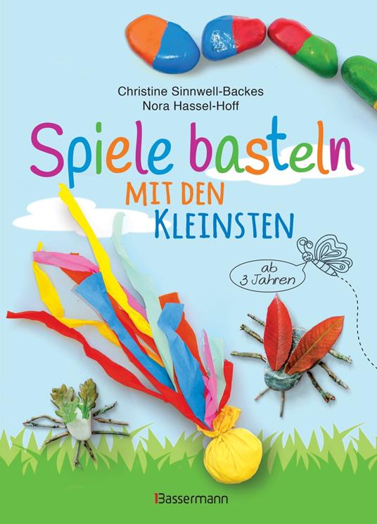 Spiele basteln mit den Kleinsten. 25 einfache Bastelprojekte mit Haushaltsmaterialien für Kinder ab 3 Jahren - Nora Hassel-Hoff,Christine Sinnwell-Backes - ebook