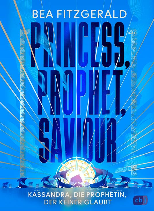 Princess, Prophet, Saviour - Kassandra, die Prophetin, der keiner glaubt - Bea Fitzgerald,Inka Marter - ebook