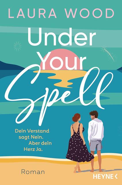 Under Your Spell – Dein Verstand sagt Nein. Aber dein Herz Ja. - Laura Wood,Bettina Hengesbach - ebook