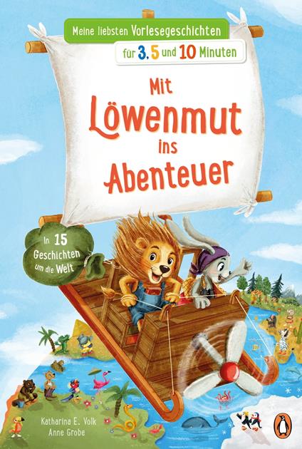 Meine liebsten Vorlesegeschichten für 3,5 und 10 Minuten - Mit Löwenmut ins Abenteuer – In 15 Geschichten um die Welt - Katharina E. Volk,Anne Grobe - ebook