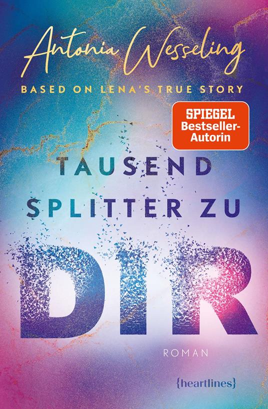 Tausend Splitter zu dir – Based on Lena's True Story - Antonia Wesseling - ebook