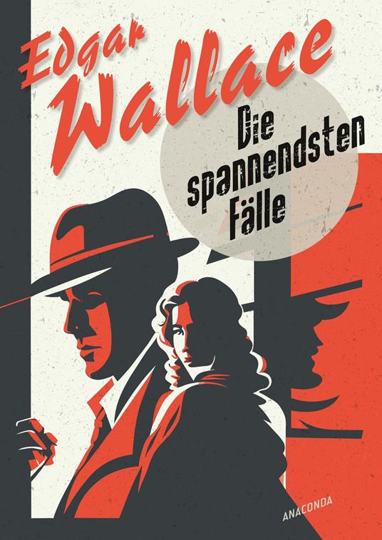 Edgar Wallace, Die spannendsten Fälle. Vom Erfinder des modernen Thrillers