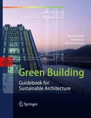 Green Building: Guidebook for Sustainable Architecture - Michael Bauer,Peter Moesle,Michael Schwarz - cover