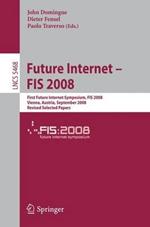 Future Internet - FIS 2008: First Future Internet Symposium Vienna, Austria, September 28-30, 2008 Revised Selected Papers