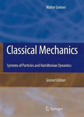 Classical Mechanics: Systems of Particles and Hamiltonian Dynamics - Walter Greiner - cover