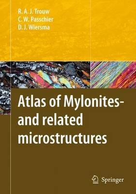 Atlas of Mylonites - and related microstructures - Rudolph A. J. Trouw,Cees W. Passchier,Dirk J. Wiersma - cover