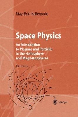 Space Physics: An Introduction to Plasmas and Particles in the Heliosphere and Magnetospheres - May-Britt Kallenrode - cover