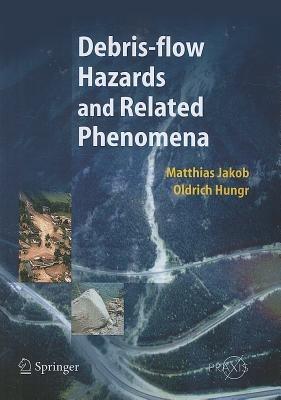 Debris-flow Hazards and Related Phenomena - Matthias Jakob,Oldrich Hungr - cover