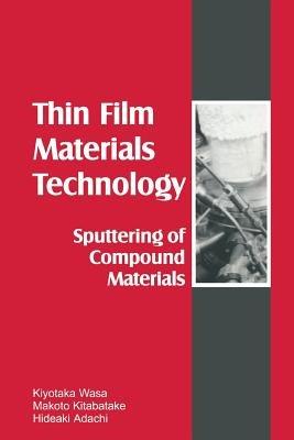 Thin Films Material Technology: Sputtering of Compound Materials - Kiyotaka Wasa,Makoto Kitabatake,Hideaki Adachi - cover