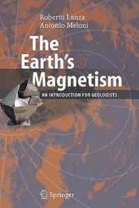 The Earth's Magnetism: An Introduction for Geologists - Roberto Lanza,Antonio Meloni - cover