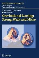 Gravitational Lensing: Strong, Weak and Micro: Saas-Fee Advanced Course 33