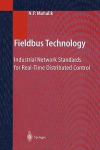 Fieldbus Technology: Industrial Network Standards for Real-Time Distributed Control - cover