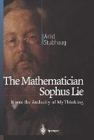 The Mathematician Sophus Lie: It was the Audacity of My Thinking