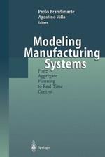 Modeling Manufacturing Systems: From Aggregate Planning to Real-Time Control