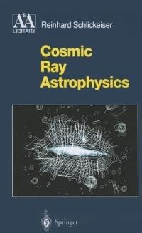 Cosmic Ray Astrophysics - Reinhard Schlickeiser - cover