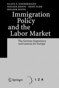 Immigration Policy and the Labor Market: The German Experience and Lessons for Europe - Klaus F. Zimmermann,Holger Bonin,René Fahr - cover