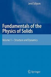 Fundamentals of the Physics of Solids: Volume 1: Structure and Dynamics - Jeno Solyom - cover