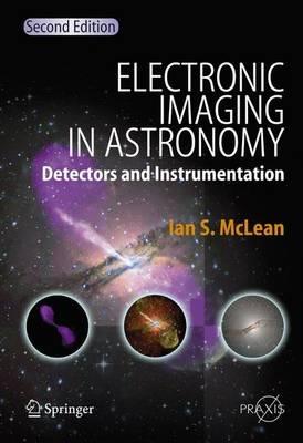 Electronic Imaging in Astronomy: Detectors and Instrumentation - Ian S. McLean - cover