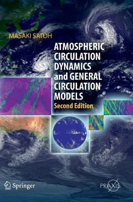 Atmospheric Circulation Dynamics and General Circulation Models - Masaki Satoh - cover