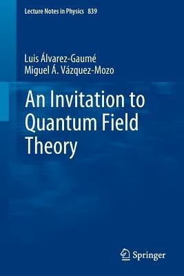 An Invitation to Quantum Field Theory - Luis Alvarez-Gaume,Miguel A. Vazquez-Mozo - cover