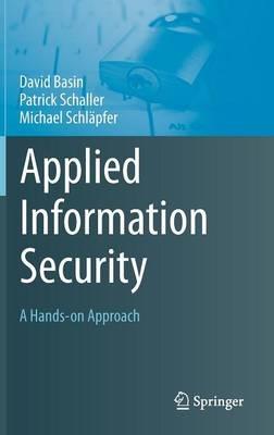 Applied Information Security: A Hands-on Approach - David Basin,Patrick Schaller,Michael Schlapfer - cover