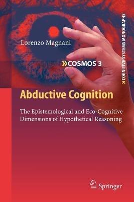 Abductive Cognition: The Epistemological and Eco-Cognitive Dimensions of Hypothetical Reasoning - Lorenzo Magnani - cover